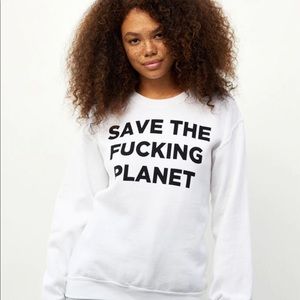 SAVE THE F$CKING PLANET sweatshirt